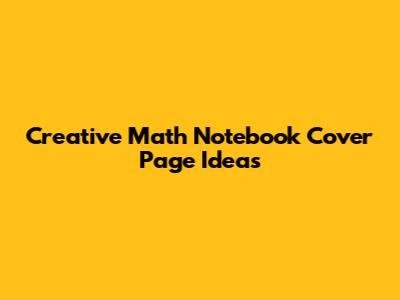 Creative Math Notebook Cover Page Ideas