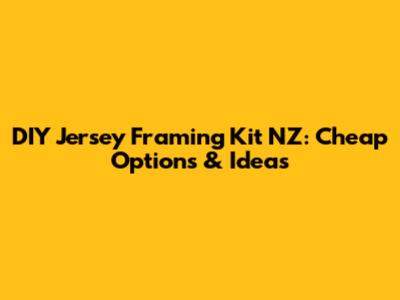 DIY Jersey Framing Kit NZ: Cheap Options & Ideas