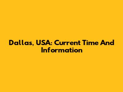 Dallas, USA: Current Time And Information
