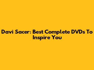 Davi Sacer: Best Complete DVDs To Inspire You