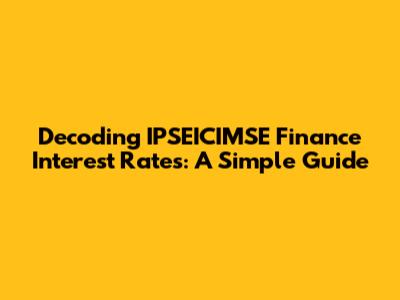 Decoding IPSEICIMSE Finance Interest Rates: A Simple Guide