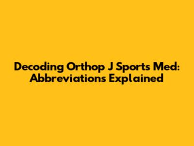 Decoding Orthop J Sports Med: Abbreviations Explained