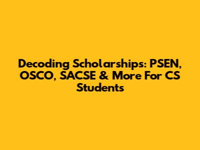 Decoding Scholarships: PSEN, OSCO, SACSE & More For CS Students
