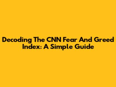 Decoding The CNN Fear And Greed Index: A Simple Guide