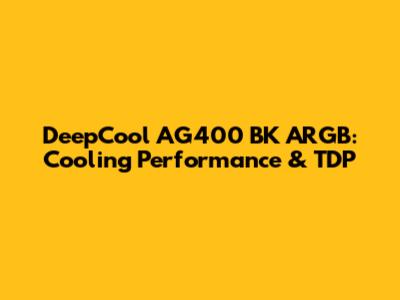 DeepCool AG400 BK ARGB: Cooling Performance & TDP