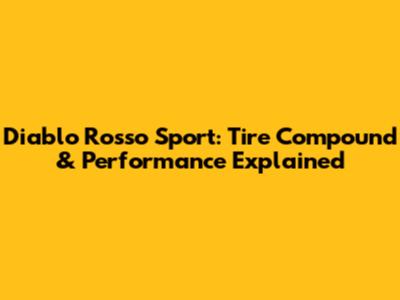 Diablo Rosso Sport: Tire Compound & Performance Explained