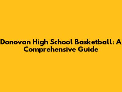 Donovan High School Basketball: A Comprehensive Guide