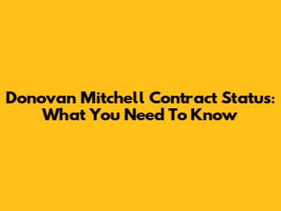 Donovan Mitchell Contract Status: What You Need To Know