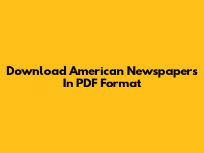 Download American Newspapers In PDF Format
