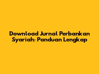 Download Jurnal Perbankan Syariah: Panduan Lengkap