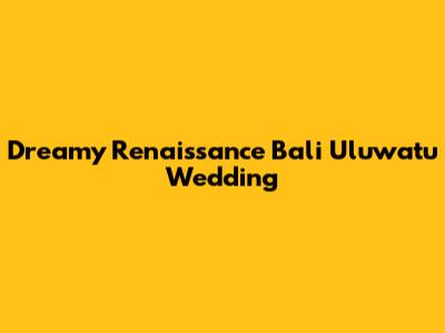 Dreamy Renaissance Bali Uluwatu Wedding