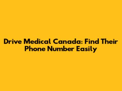 Drive Medical Canada: Find Their Phone Number Easily