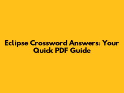 Eclipse Crossword Answers: Your Quick PDF Guide