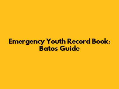 Emergency Youth Record Book: Bato's Guide