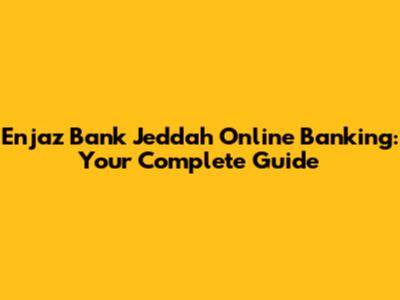 Enjaz Bank Jeddah Online Banking: Your Complete Guide