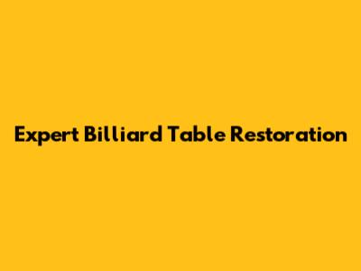Expert Billiard Table Restoration