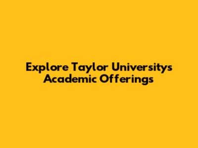 Explore Taylor University's Academic Offerings