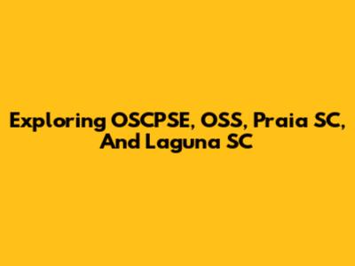 Exploring OSCPSE, OSS, Praia SC, And Laguna SC