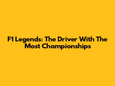 F1 Legends: The Driver With The Most Championships