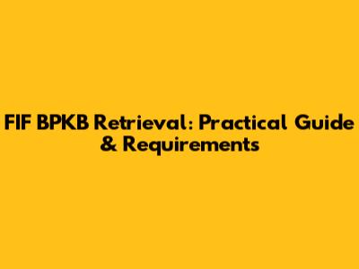 FIF BPKB Retrieval: Practical Guide & Requirements