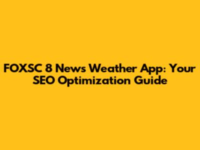 FOXSC 8 News Weather App: Your SEO Optimization Guide