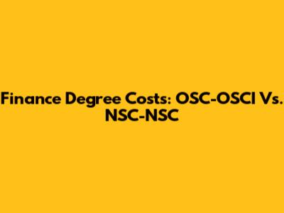 Finance Degree Costs: OSC-OSCI Vs. NSC-NSC