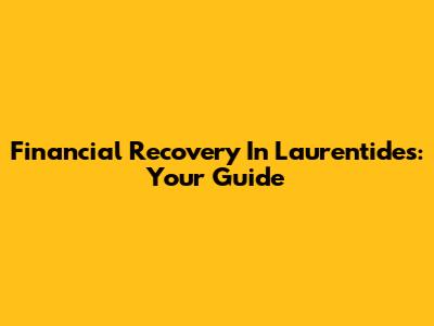 Financial Recovery In Laurentides: Your Guide