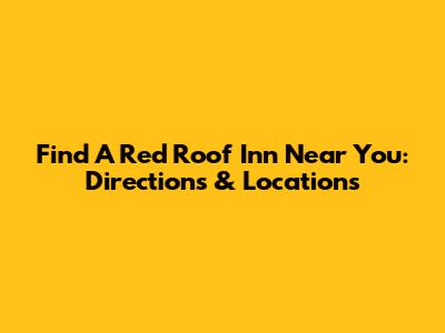 Find A Red Roof Inn Near You: Directions & Locations