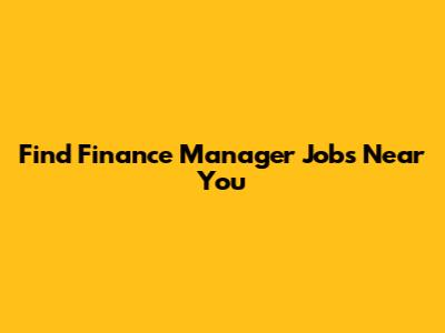 Find Finance Manager Jobs Near You