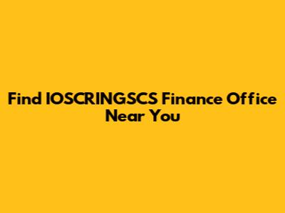 Find IOSCRINGSCS Finance Office Near You