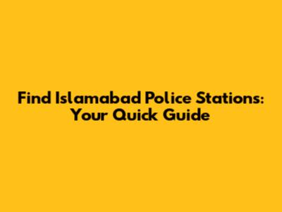 Find Islamabad Police Stations: Your Quick Guide