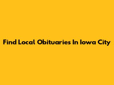 Find Local Obituaries In Iowa City
