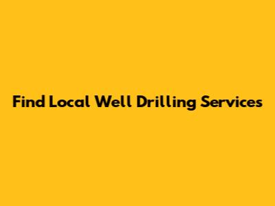 Find Local Well Drilling Services