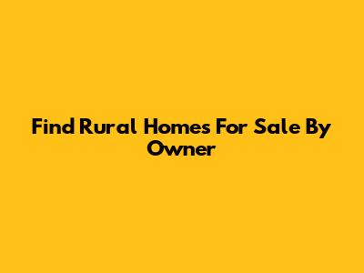 Find Rural Homes For Sale By Owner