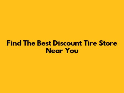 Find The Best Discount Tire Store Near You