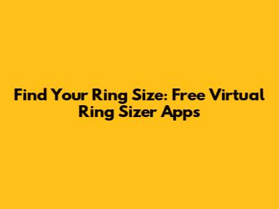 Find Your Ring Size: Free Virtual Ring Sizer Apps