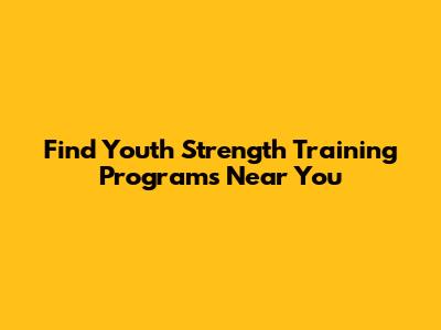 Find Youth Strength Training Programs Near You