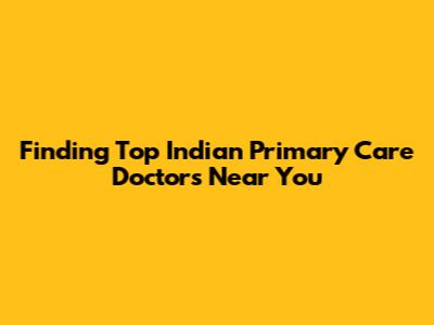 Finding Top Indian Primary Care Doctors Near You