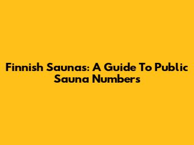 Finnish Saunas: A Guide To Public Sauna Numbers