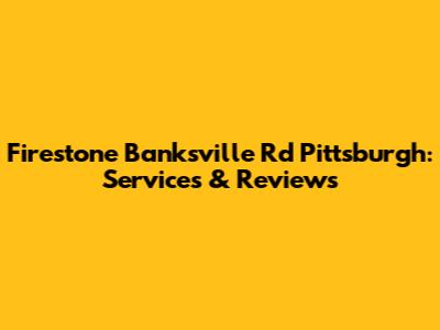 Firestone Banksville Rd Pittsburgh: Services & Reviews