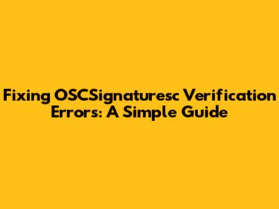Fixing OSCSignaturesc Verification Errors: A Simple Guide