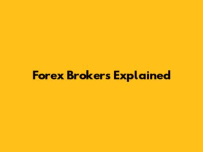 Forex Brokers Explained