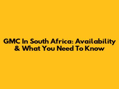 GMC In South Africa: Availability & What You Need To Know