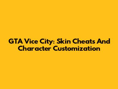 GTA Vice City: Skin Cheats And Character Customization