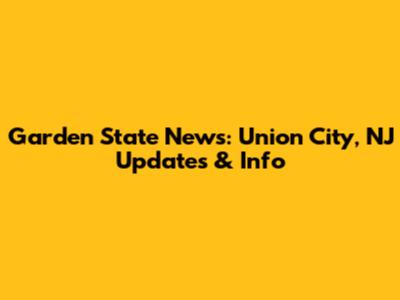 Garden State News: Union City, NJ Updates & Info