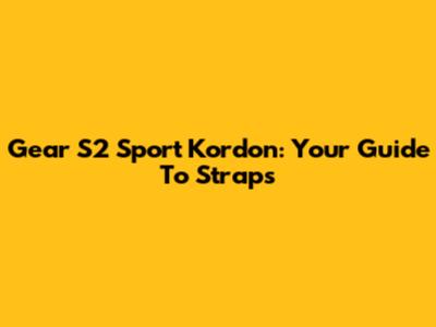 Gear S2 Sport Kordon: Your Guide To Straps