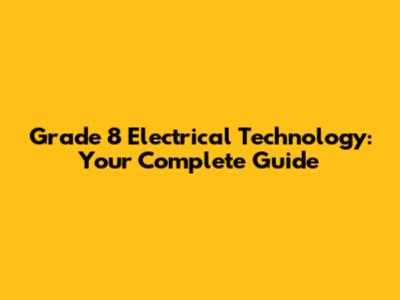 Grade 8 Electrical Technology: Your Complete Guide