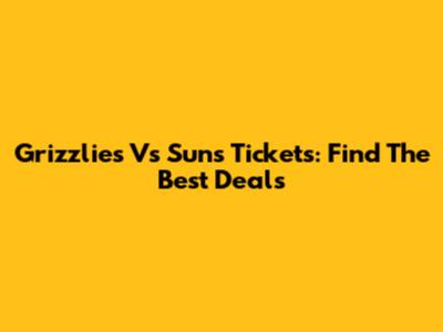 Grizzlies Vs Suns Tickets: Find The Best Deals