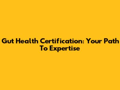 Gut Health Certification: Your Path To Expertise
