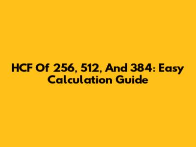 HCF Of 256, 512, And 384: Easy Calculation Guide